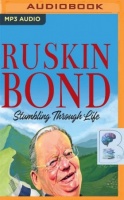 Stumbling Through Life written by Ruskin Bond performed by Ranjan Kamath on MP3 CD (Unabridged)